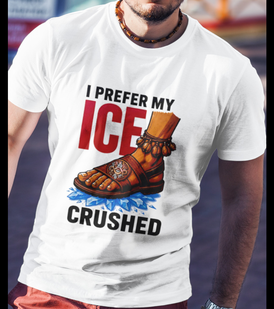 I Prefer My Ice Crushed Foot Step T-Shirt