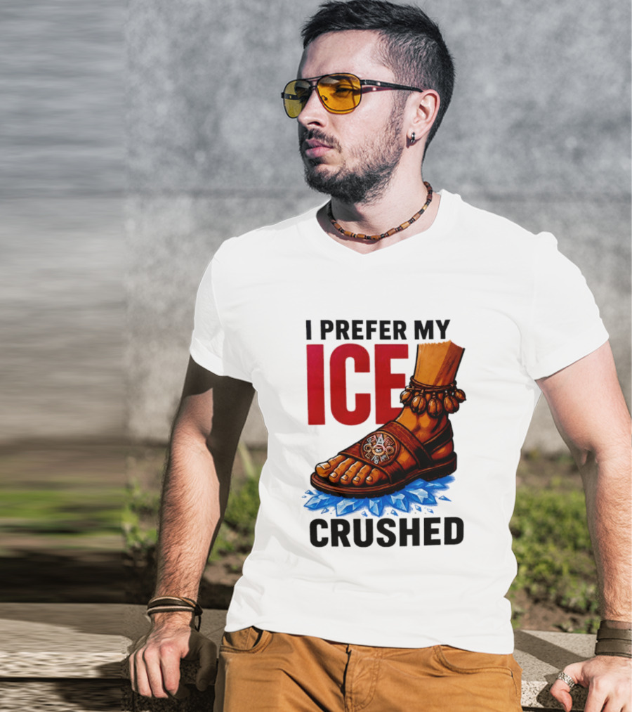 I Prefer My Ice Crushed Foot Step T-Shirt