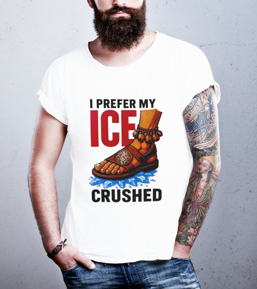 I Prefer My Ice Crushed Foot Step T-Shirt