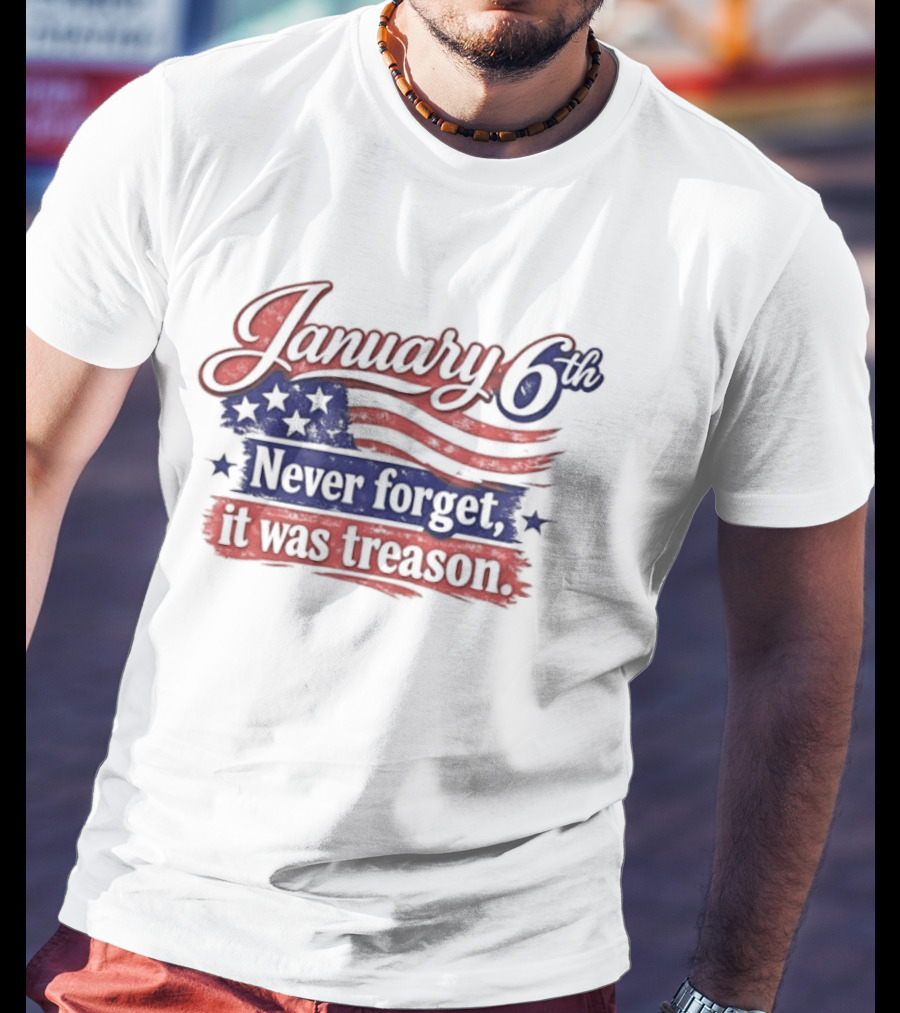January 6th Never Forget It Was Treason US Flag T-Shirt