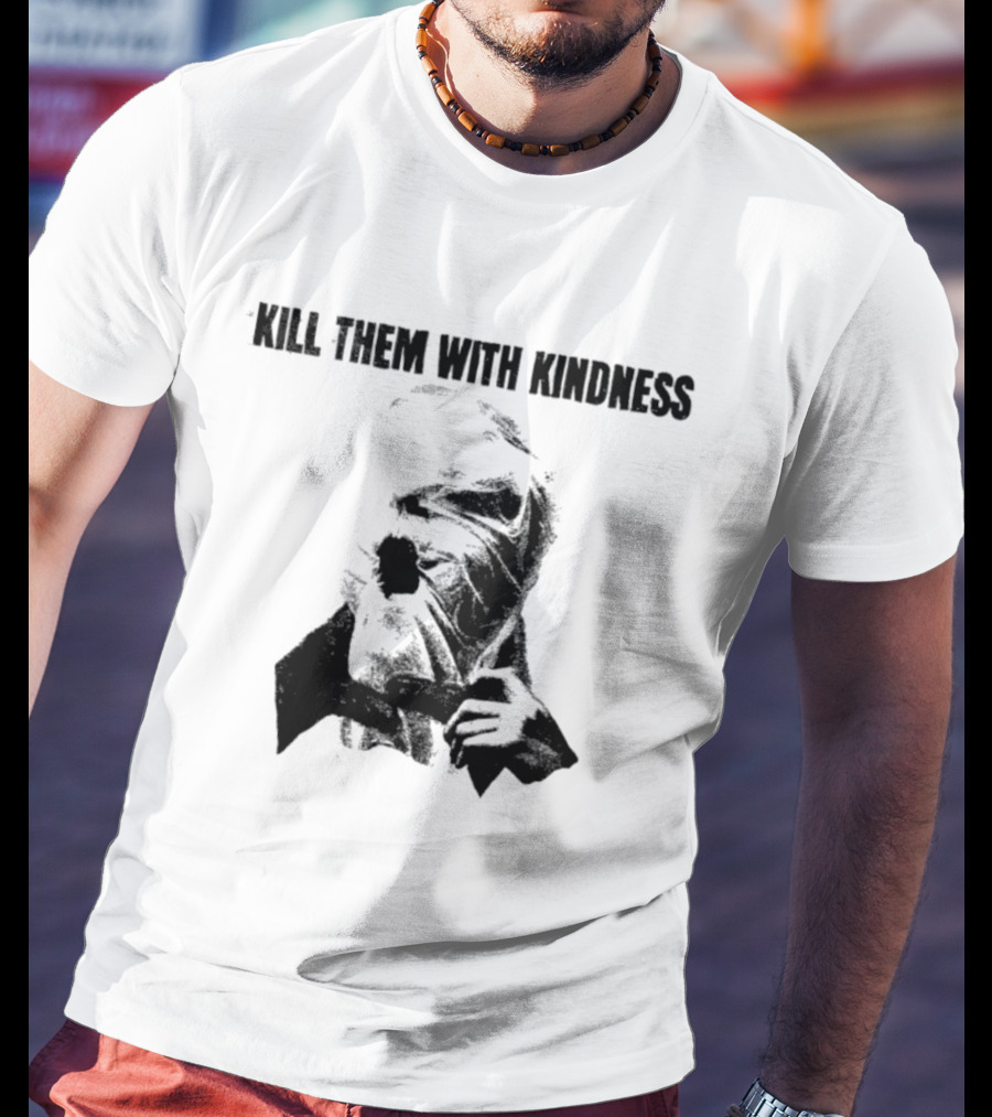 Kill Them With Kindness Text With Masked Figure T-Shirt