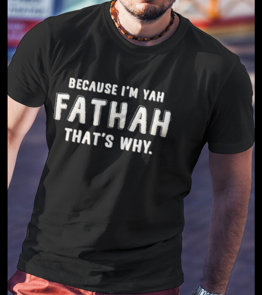 Because I'm Yah Fathah That's Why Father's Day Humor T-Shirt