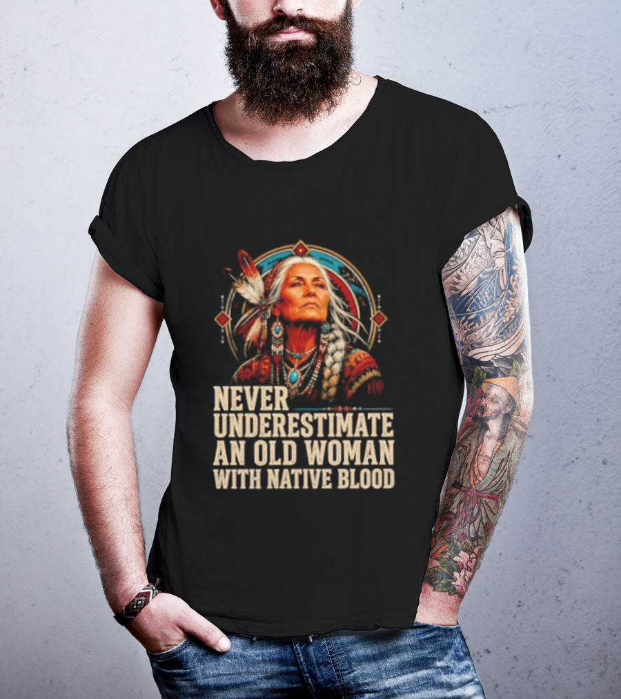 Never Underestimate An Old Woman With Native Blood T-Shirt