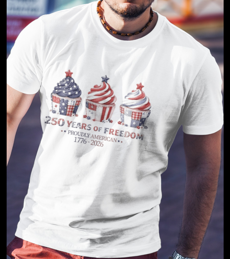 250 Years Of Freedom Proudly American 1776 2026 USA Cupcakes Stars And Stripes Celebration T-Shirt