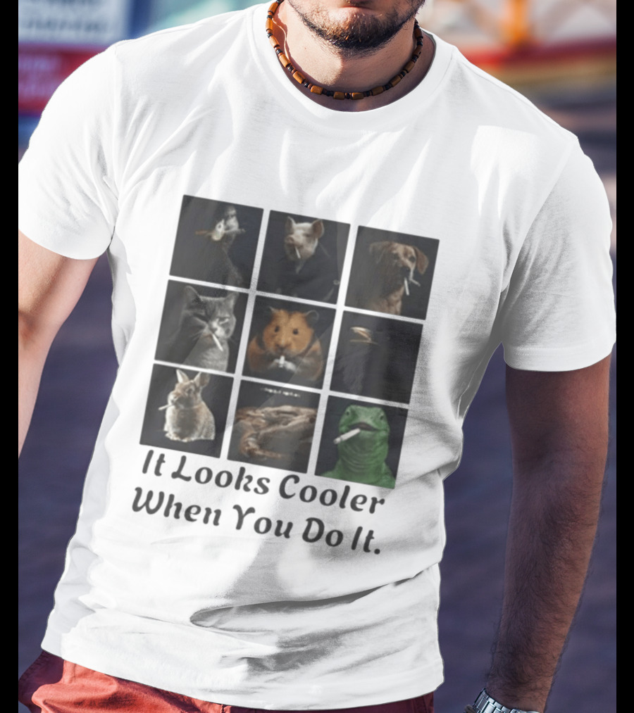 Animals Smoking It Looks Cooler When You Do It Cats Dogs Rodents Reptiles Smoking T-Shirt