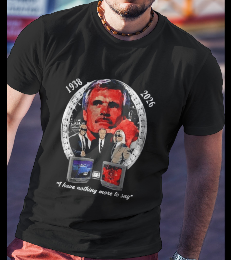 Ted Turner 1938 2026 I Have Nothing More To Say Television Mogul Legacy T-Shirt