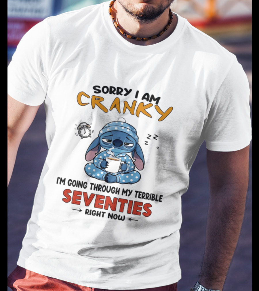 Sorry I Am Cranky I'm Going Through My Terrible Seventies Right Now Stitch T-Shirt