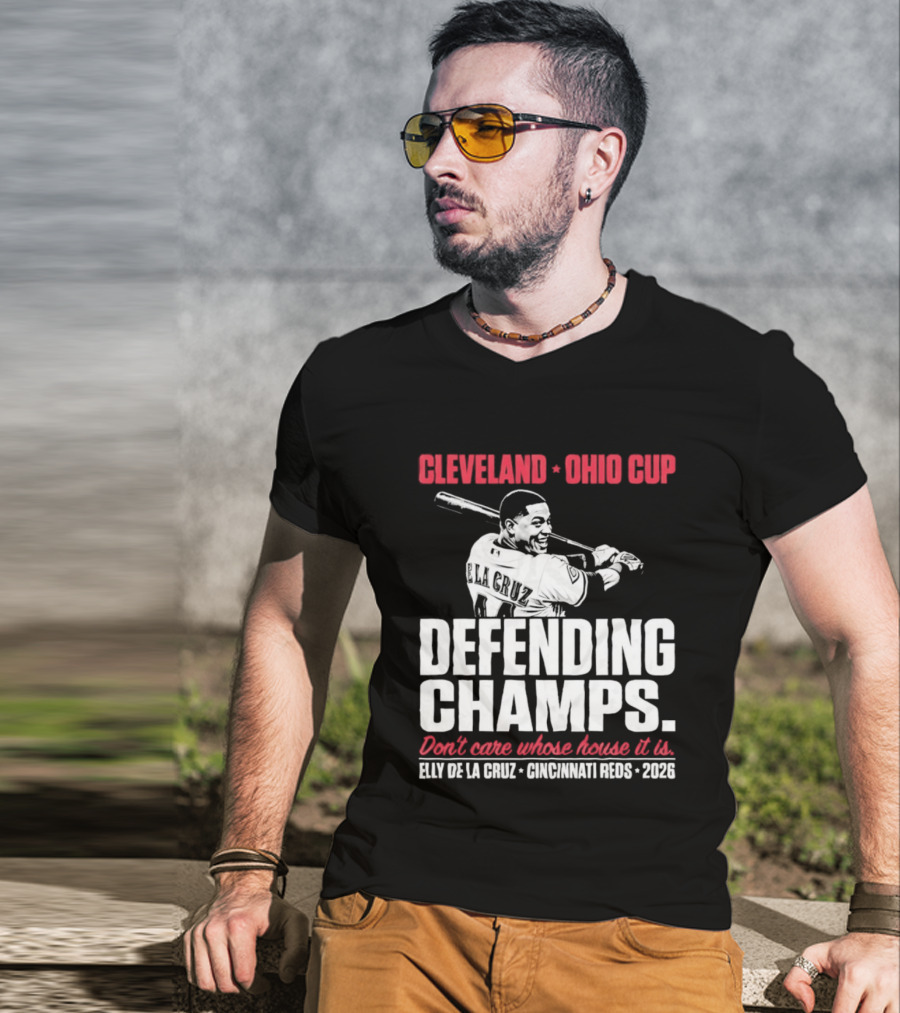 Elly De La Cruz Cincinnati Reds Defending Champs Cleveland Ohio Cup 2026 Don't Care Whose House It Is T-Shirt