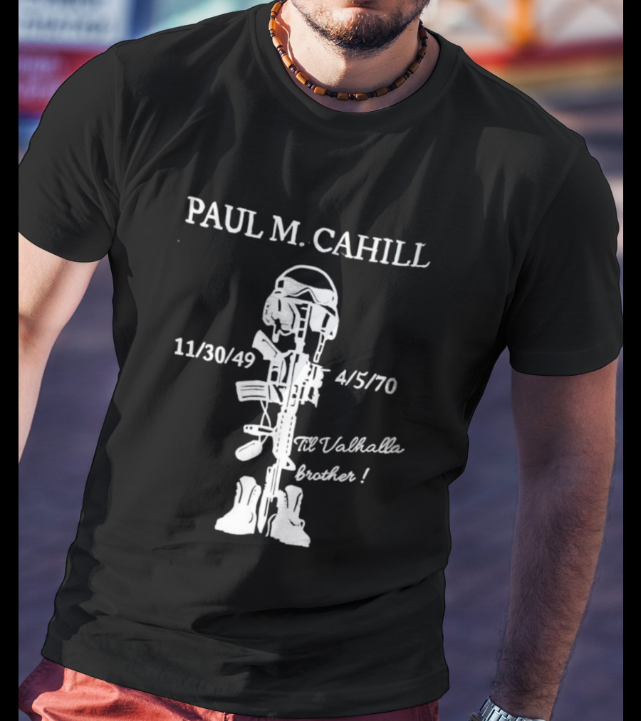 Paul M Cahill 11/30/49 4/5/70 Til Valhalla Brother T-Shirt