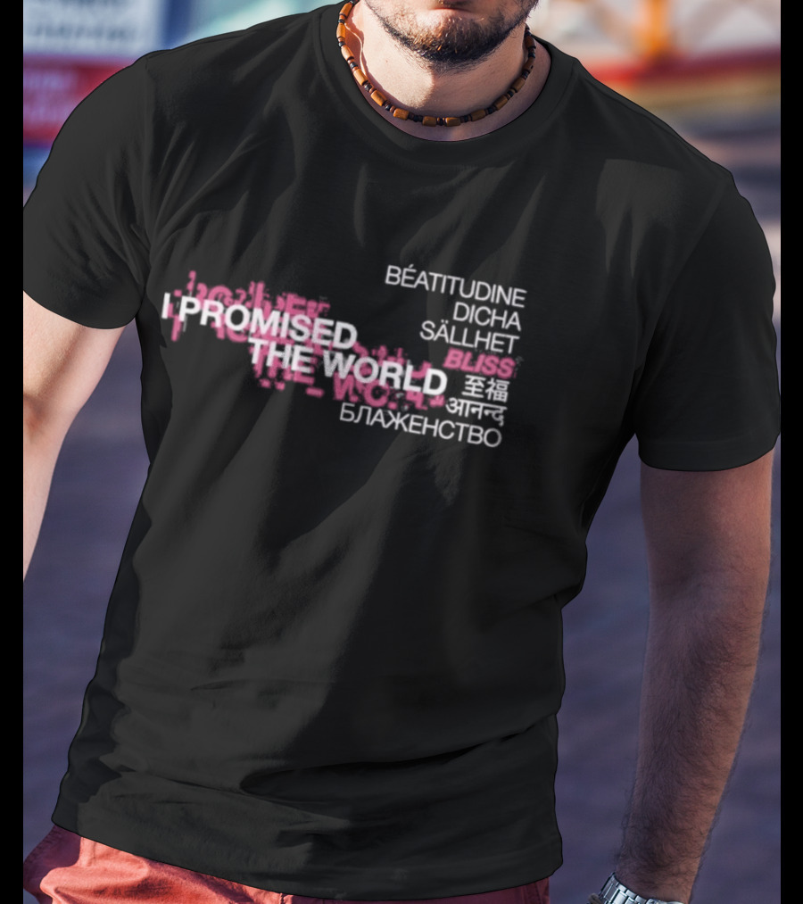 I Promised The World Beatitudine Dicha Sällhet Bliss Blazhenstvo T-Shirt