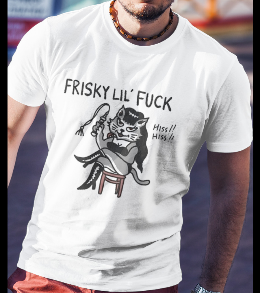 Frisky Lil' Fuck Cat Hiss Hiss T-Shirt