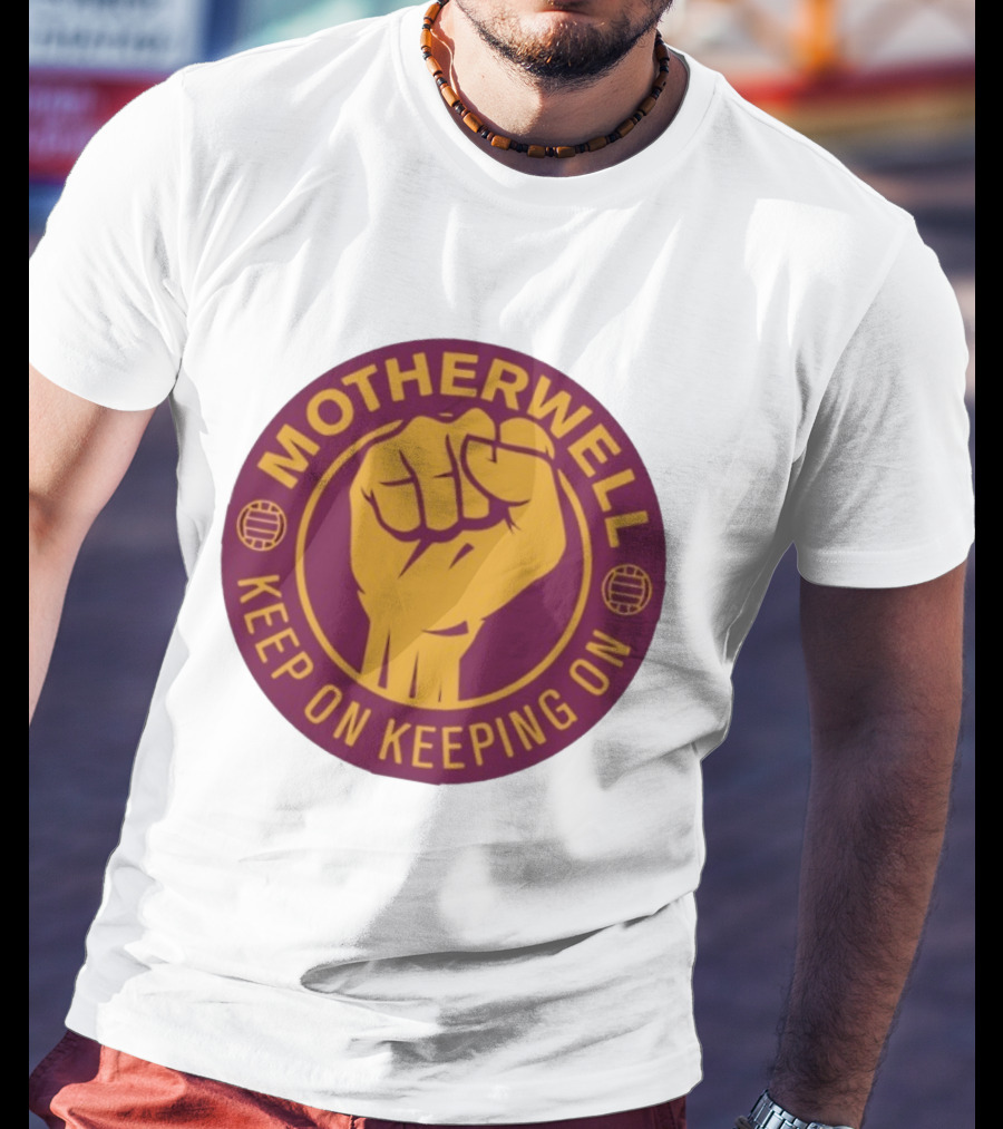 Motherwell Keep On Keeping On Fist Emblem Football Team T-Shirt
