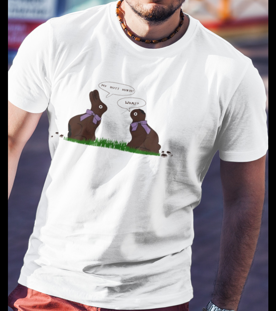 Rabbit Chocolate My Butt Hurts What Easter Humor T-Shirt