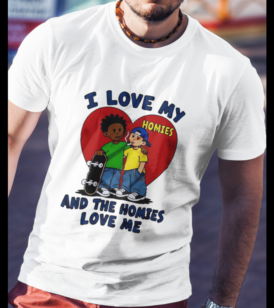 I Love My Homies Heart Skateboard Friends And The Homies Love Me T-Shirt