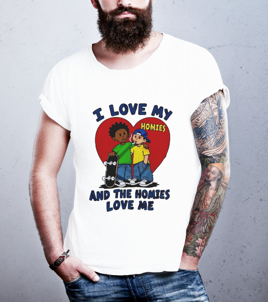 I Love My Homies Heart Skateboard Friends And The Homies Love Me T-Shirt