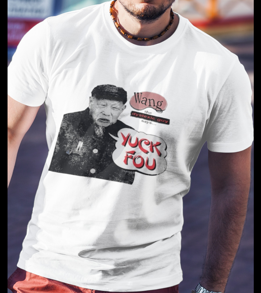 Wang Dyslexic Guy Yuck Fou T-Shirt