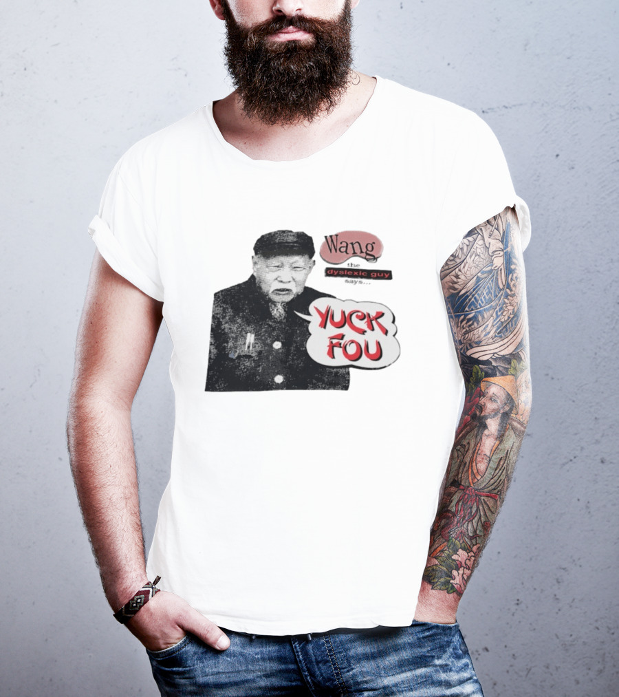 Wang Dyslexic Guy Yuck Fou T-Shirt