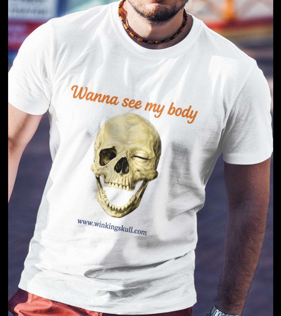 Wanna See My Body Skull Wwwwithatwistcom T-Shirt