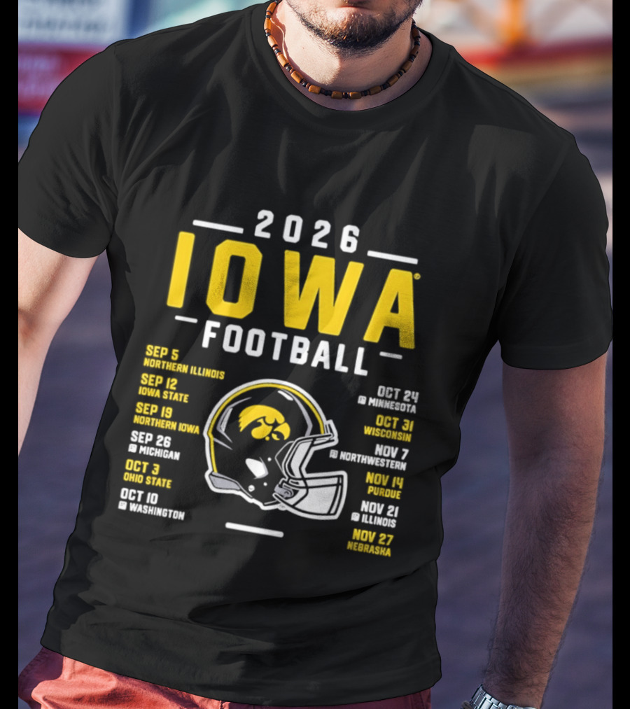 Iowa Football 2026 Schedule Northern Illinois Iowa State Northwestern Purdue Ohio State Minnesota Wisconsin Northwestern Rutgers Illinois Nebraska T-Shirt