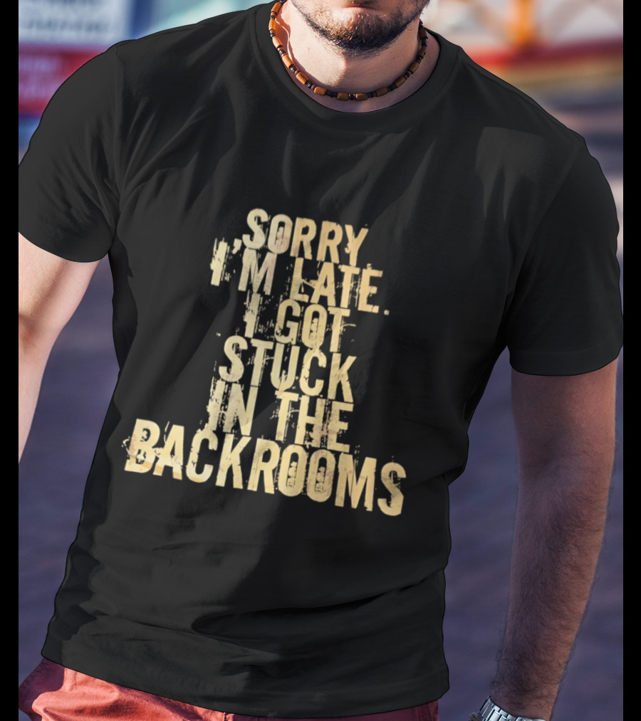 Sorry I'm Late I Got Stuck In The Backrooms T-Shirt
