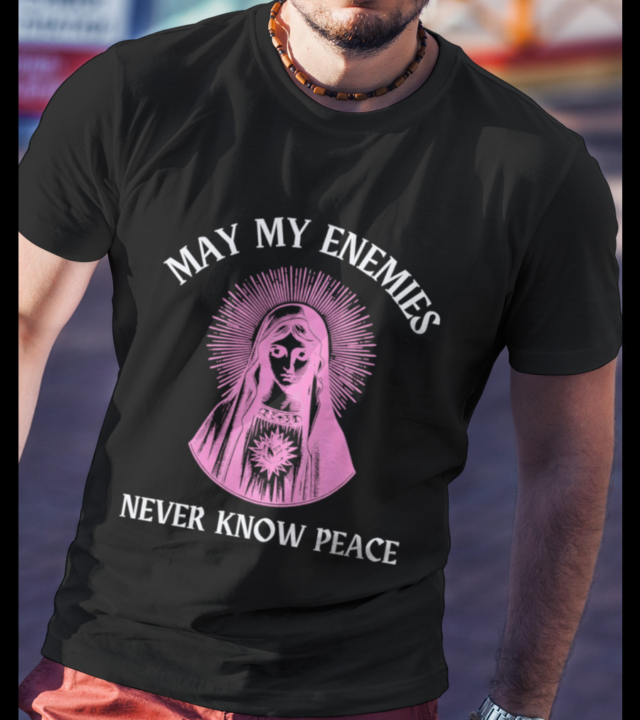 May My Enemies Never Know Peace Mother Mary DJ Mac Rascal T-Shirt