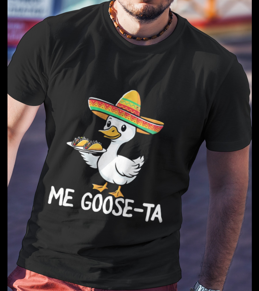 Me Goose Ta Sombrero Duck With Tacos T-Shirt