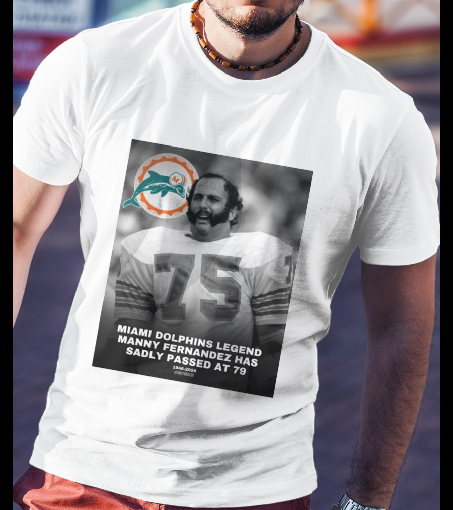 Miami Dolphins Legend Manny Fernandez 1946 2026 Number 75 T-Shirt
