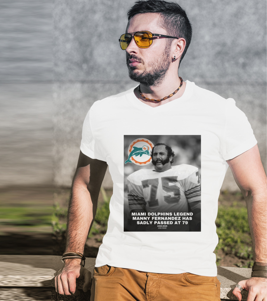 Miami Dolphins Legend Manny Fernandez 1946 2026 Number 75 T-Shirt
