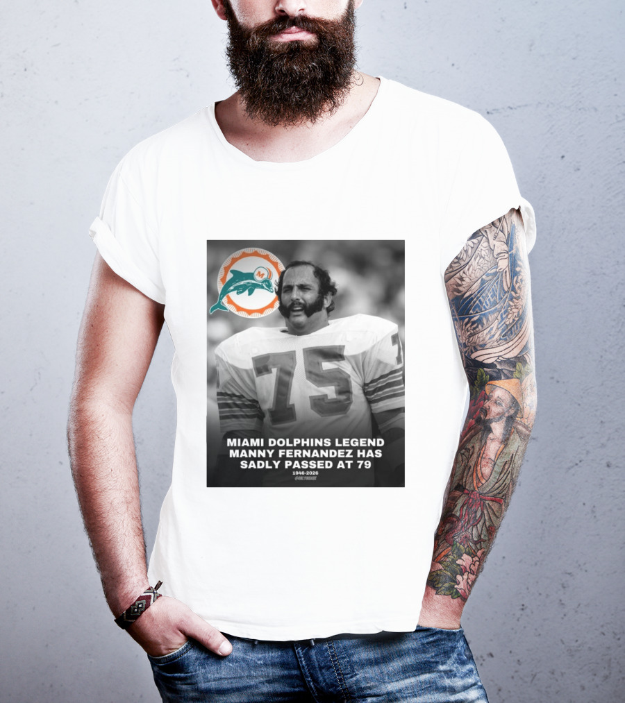 Miami Dolphins Legend Manny Fernandez 1946 2026 Number 75 T-Shirt