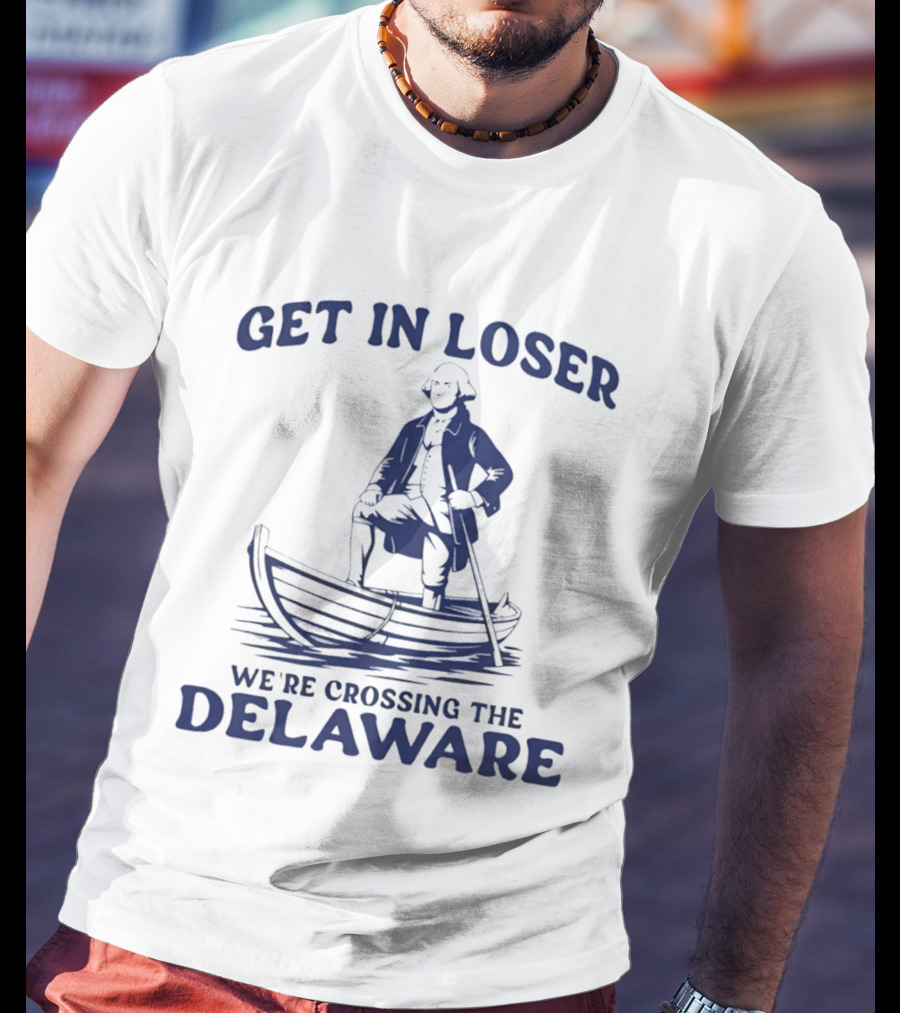 Get In Loser We're Crossing The Delaware Washington Doodle T-Shirt
