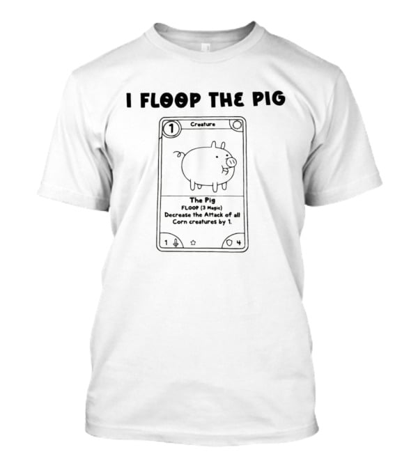 I Floop The Pig Card Game Farm Doodle Tiny Pig Card T-Shirt