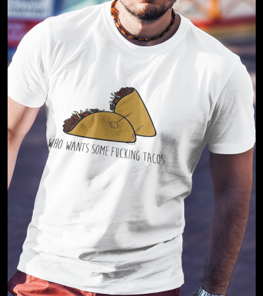 Taco Butt Who Wants Some Tacos T-Shirt