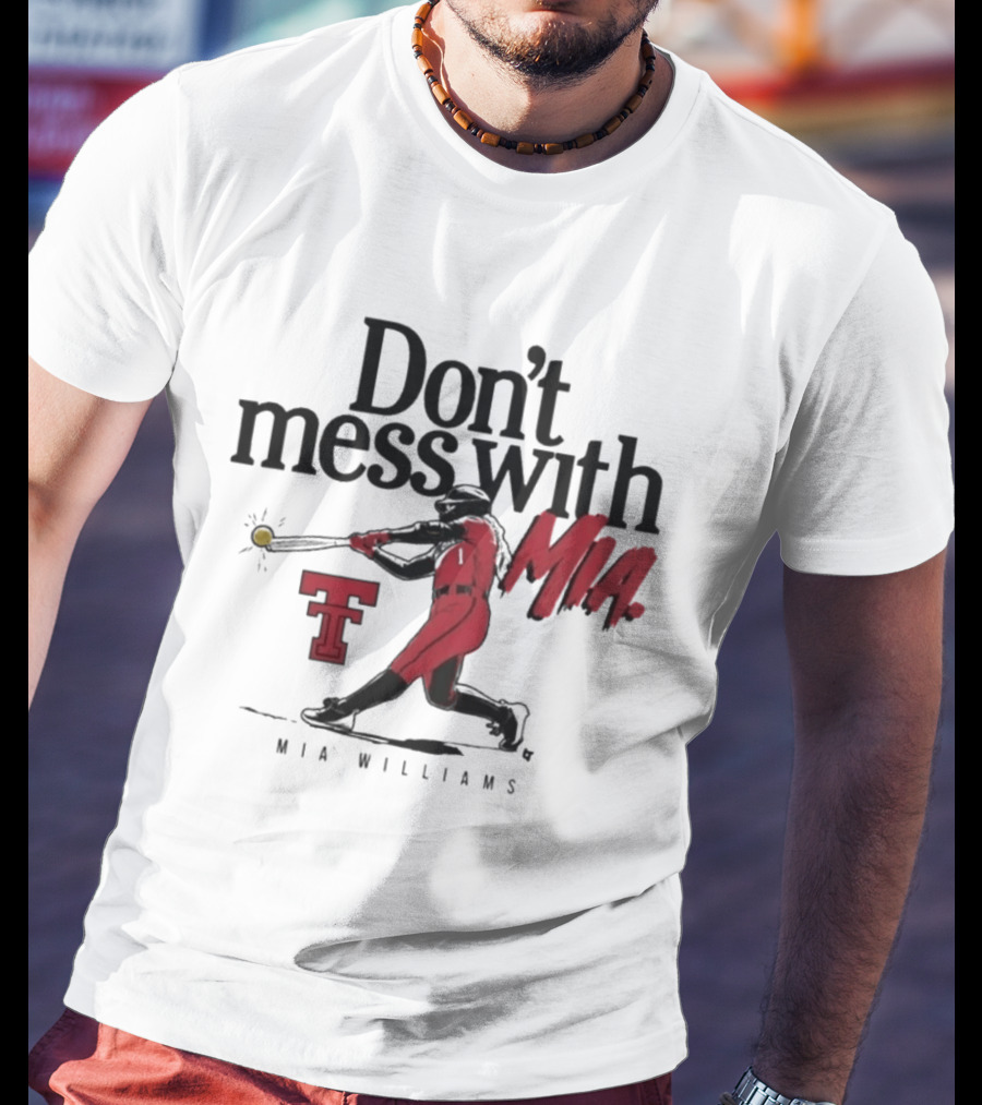 Don't Mess With Mia Williams Texas Tech Softball T-Shirt