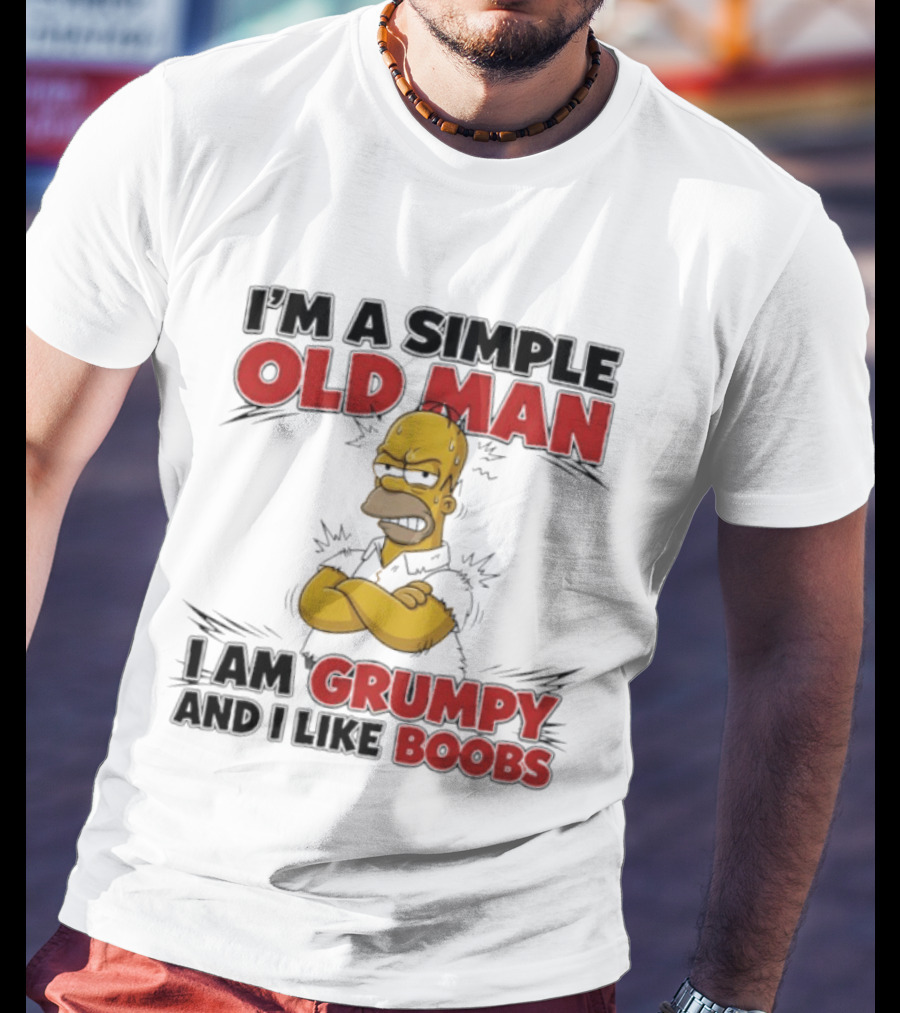 I'm A Simple Old Man I Am Grumpy And I Like Boobs T-Shirt