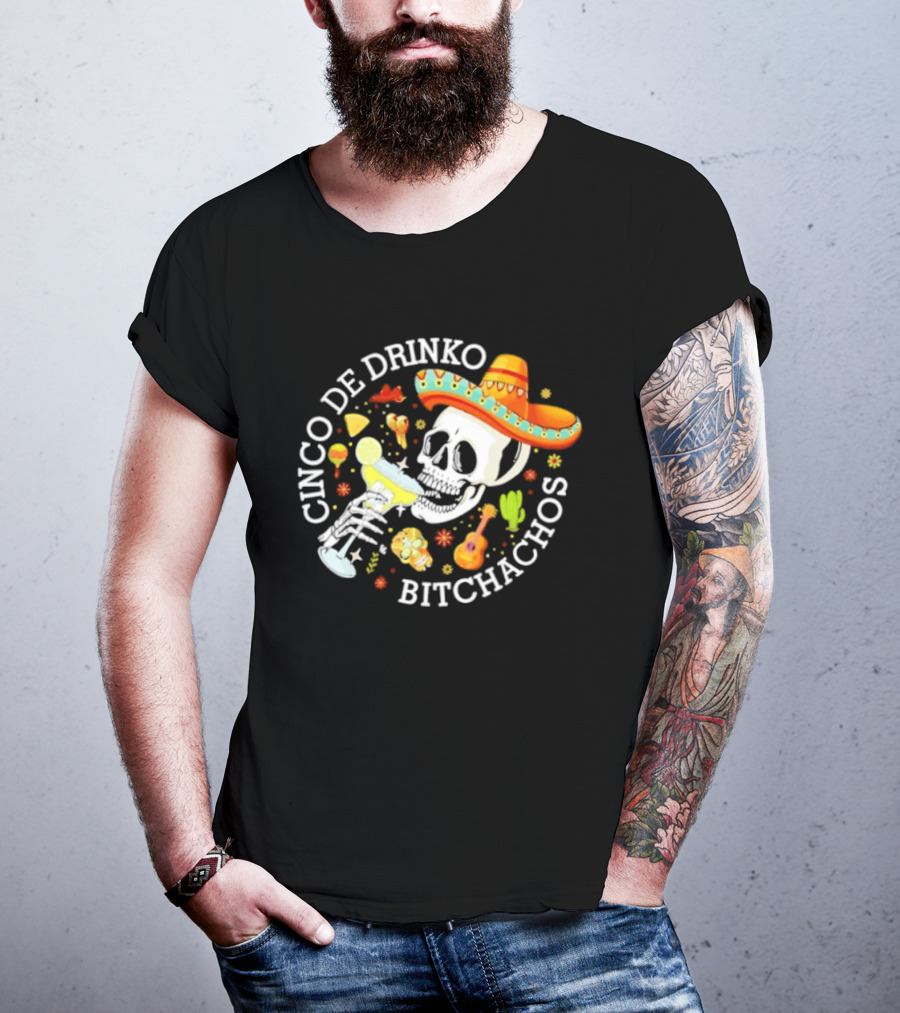 Cinco De Drinko Bitchachos Skeleton Sombrero Margarita Celebration T-Shirt