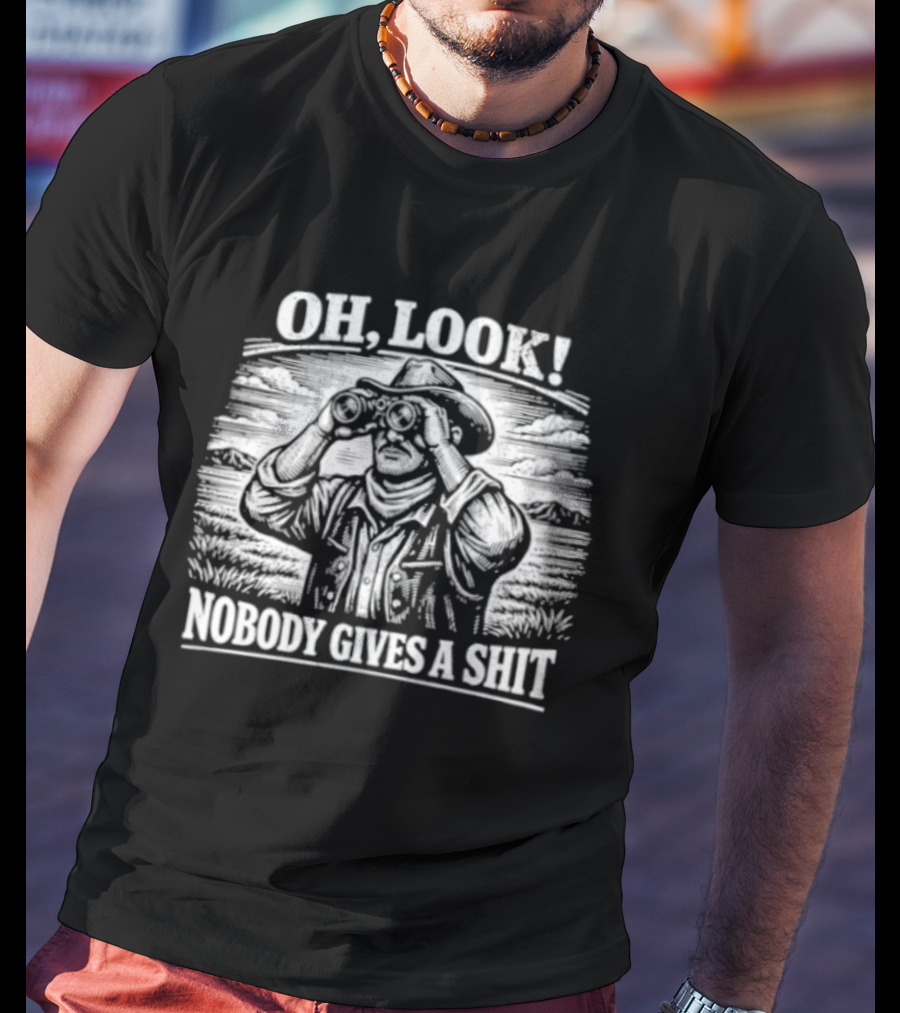 Oh Look Cowboy Nobody Gives A Shit Western Humor T-Shirt