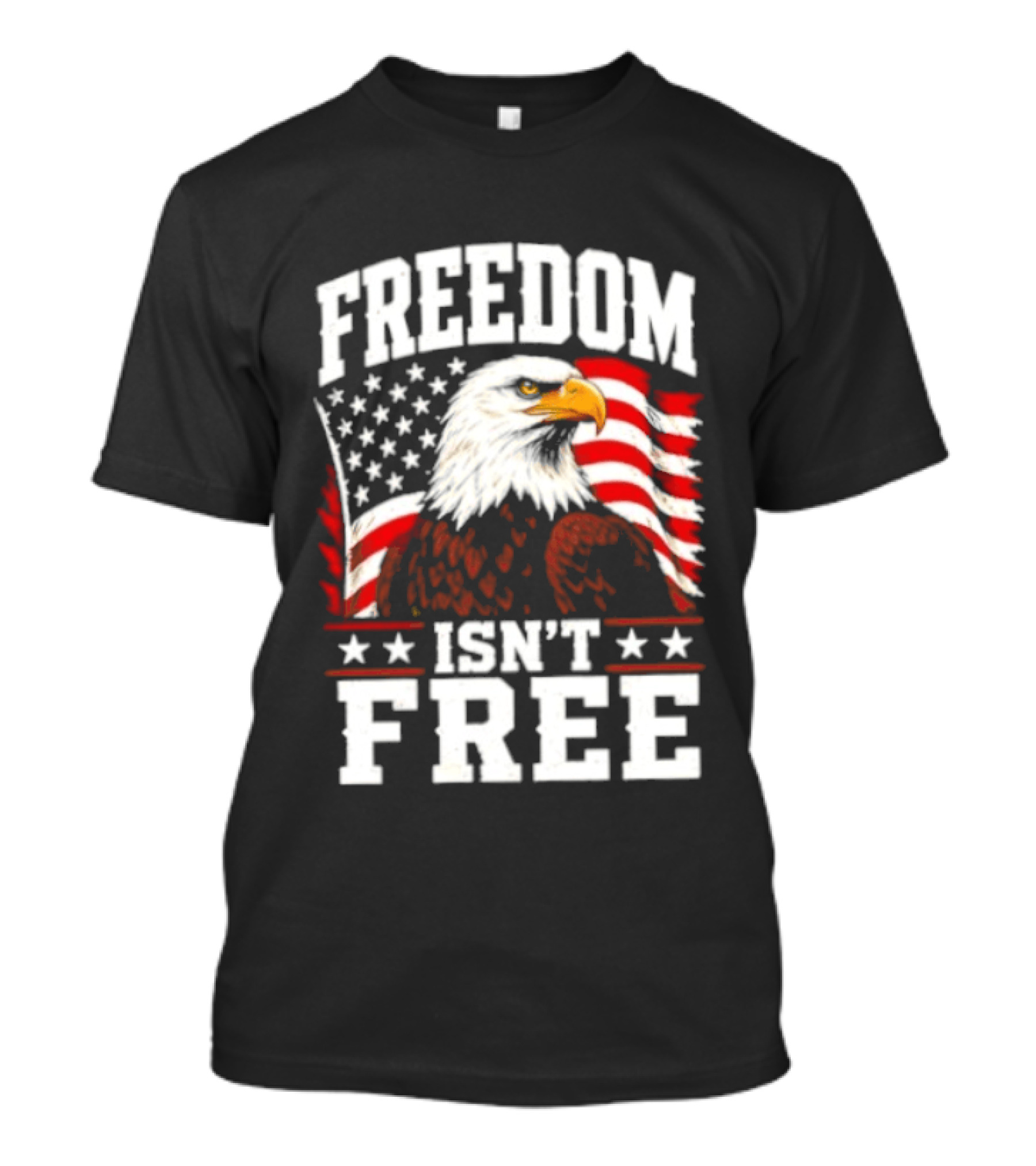 Freedom Isn't Free American Flag Bald Eagle T-Shirt