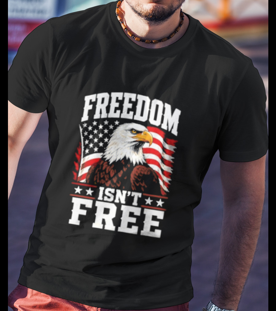 Freedom Isn't Free American Flag Bald Eagle T-Shirt
