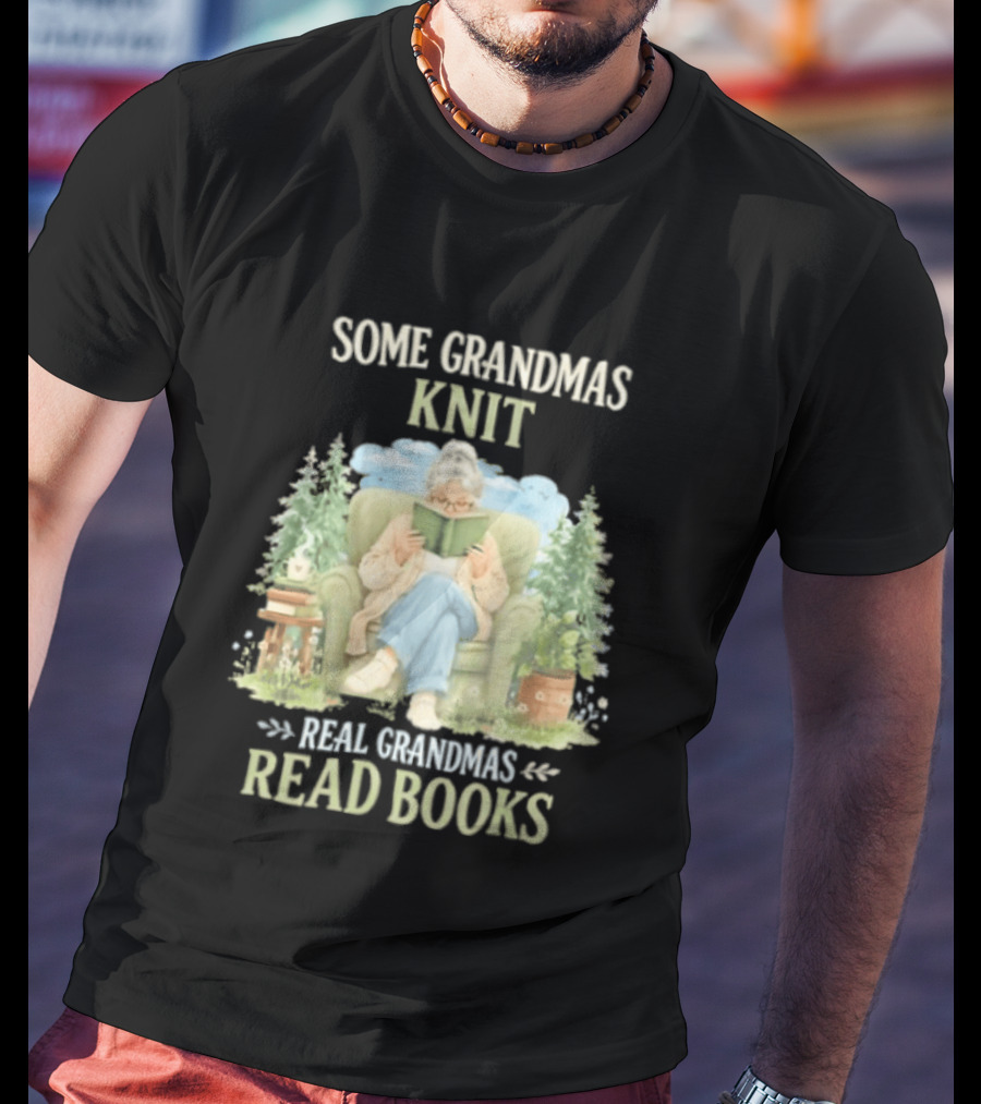 Some Grandmas Knit Real Grandmas Read Books Cozy Reading Grandma T-Shirt