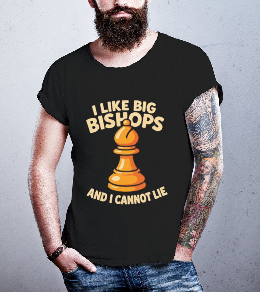 I Like Big Bishops And I Cannot Lie Chess Piece T-Shirt