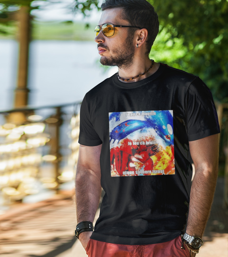L'eau Ca Mouille Le Feu Ca Brule Nique Sa Mere Israel Kyogre Groudon T-Shirt
