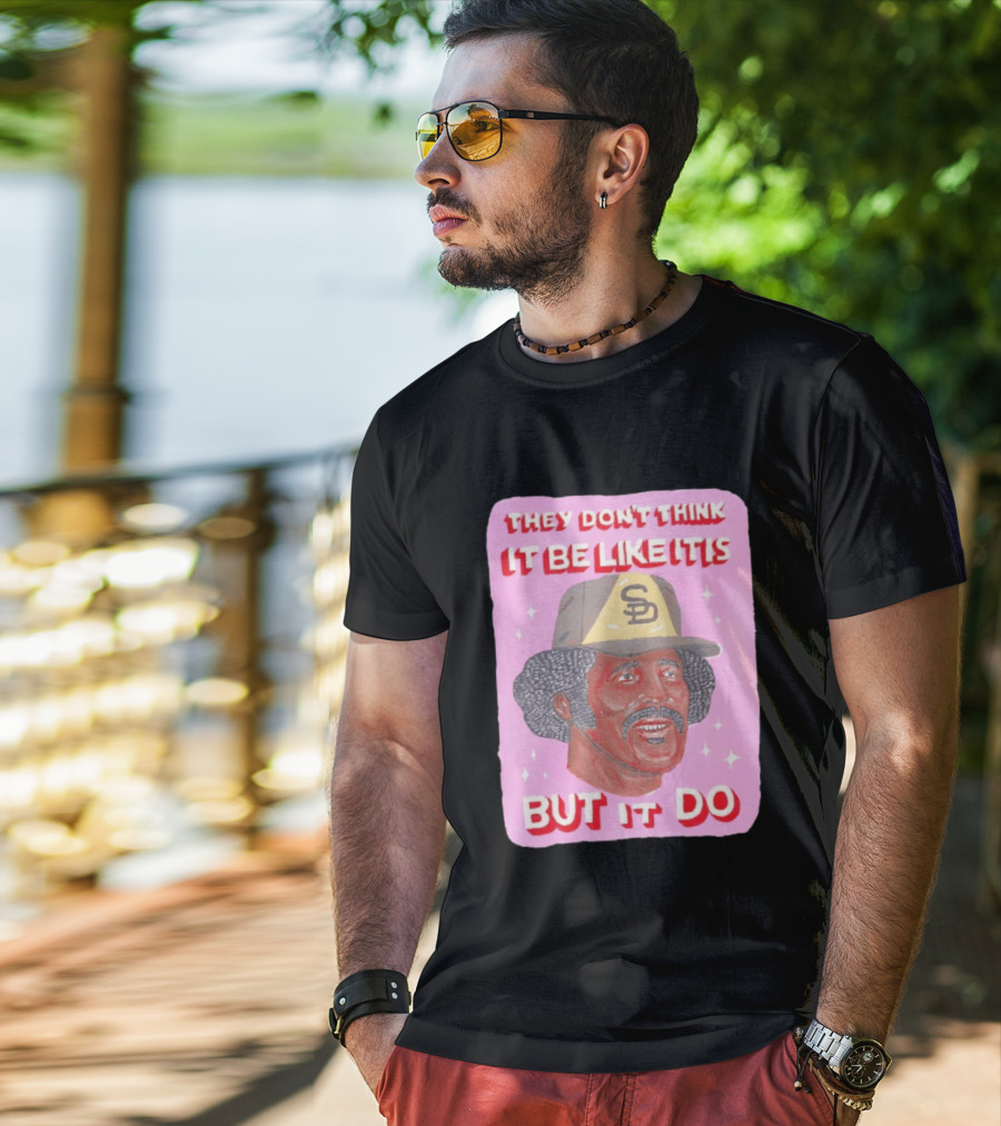 Oscar Gamble San Diego Padres They Don't Think It Be Like It Is But It Do MLB Vintage Meme T-Shirt