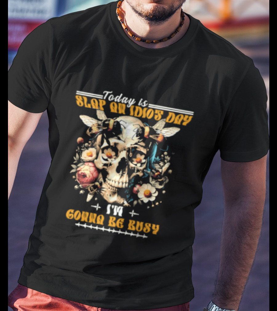 Skull And Bee Today Is Slap An Idiot Day I'm Gonna Be Busy T-Shirt