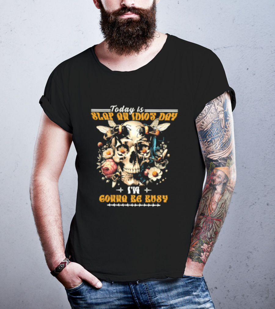 Skull And Bee Today Is Slap An Idiot Day I'm Gonna Be Busy T-Shirt