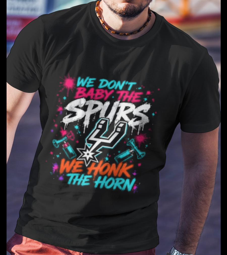We Don't Baby The Spurs We Honk The Horn T-Shirt