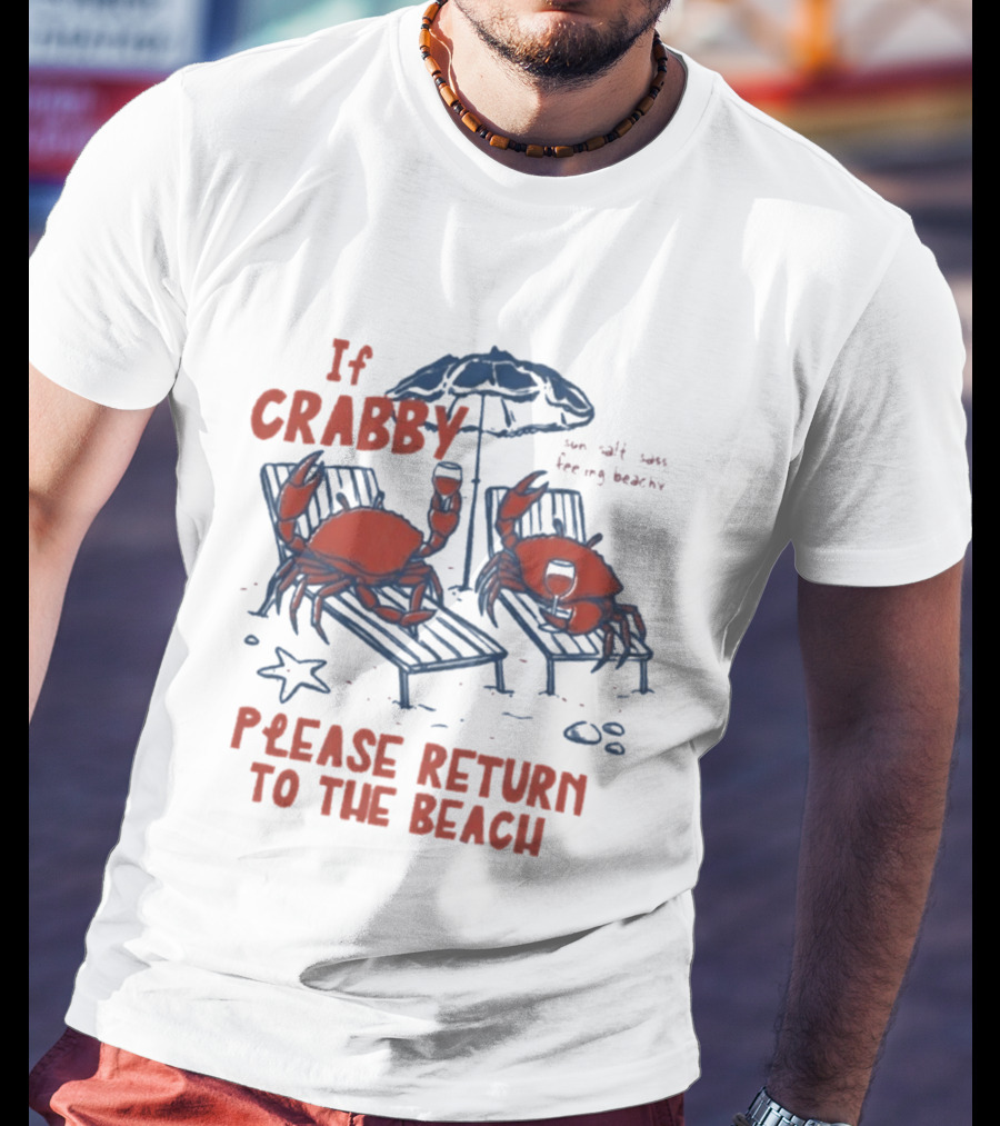 If Crabby Please Return To The Beach Crabs Wine Summer Vacation Relaxing Beachy Scene T-Shirt