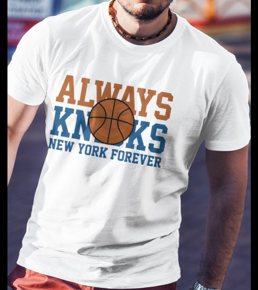 Always Knicks New York Forever Basketball T-Shirt