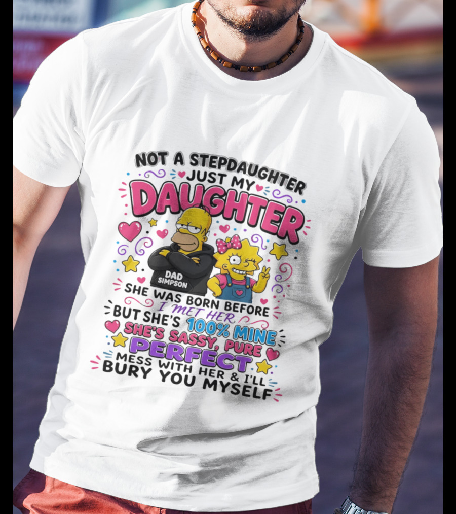 Not A Stepdaughter Just My Daughter Simpson Family 100% Mine Sassy Perfect T-Shirt