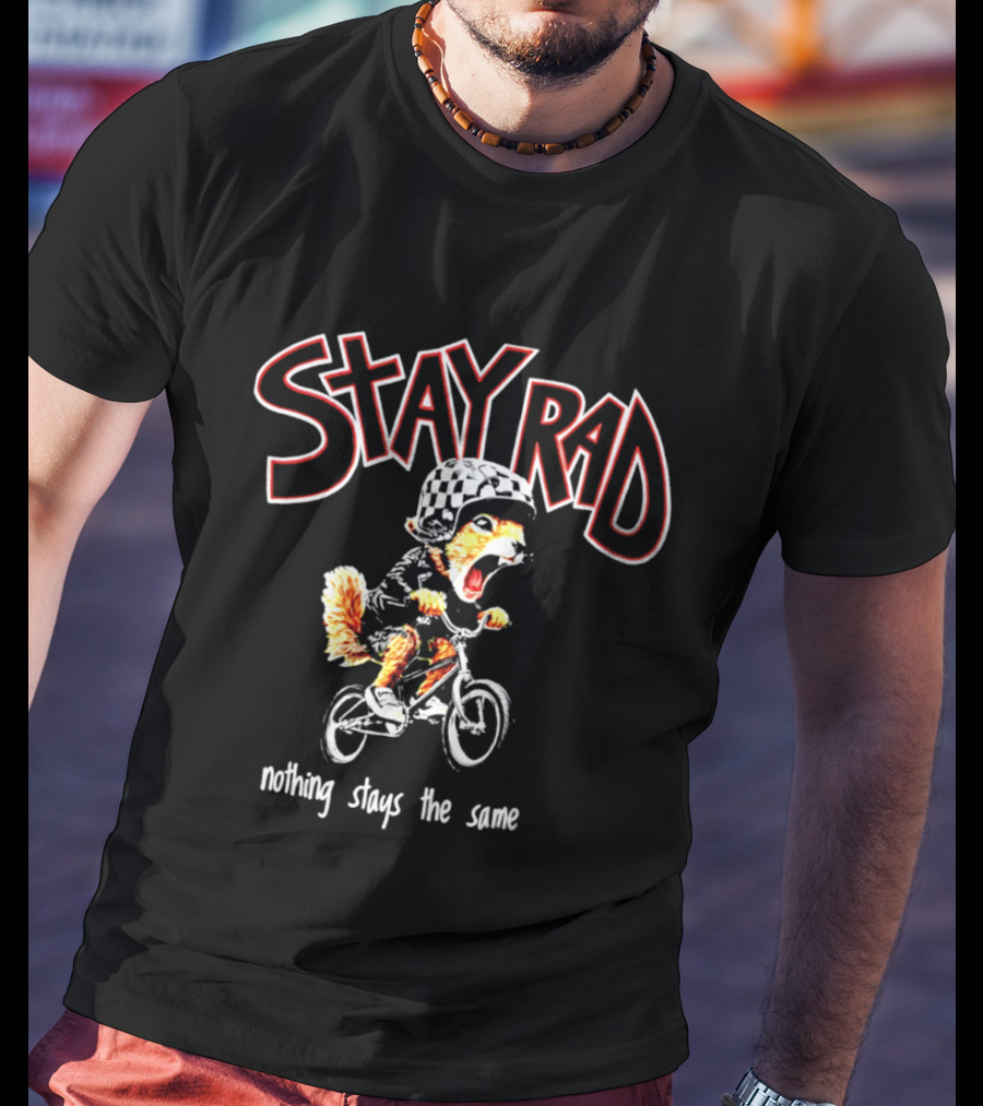 Stay Rad Squirrel Biker Nothing Stays The Same T-Shirt