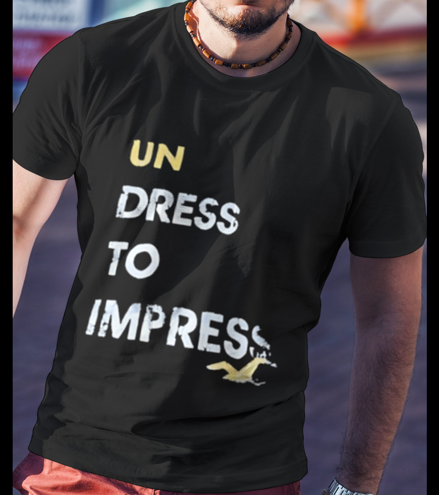 Undress To Impress Goose T-Shirt